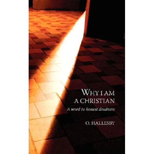 Why I Am a Christian: A Word to Honest Doubters - Paperback