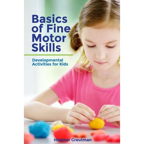 Basics of Fine Motor Skills: Developmental Activities for Kids - Paperback