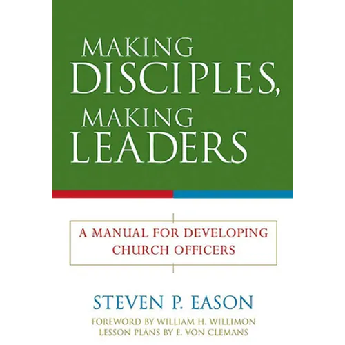 Making Disciples, Making Leaders: A Manual for Developing Church Officers - Paperback