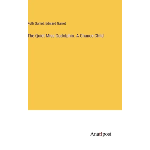 The Quiet Miss Godolphin. A Chance Child - Hardcover