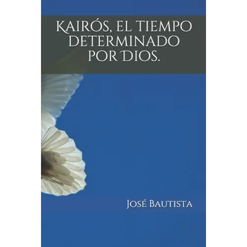 Kairós, el tiempo determinado por Dios. - Paperback