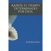 Kairós, el tiempo determinado por Dios. - Paperback