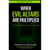 When Evil Altars are Multiplied - Paperback
