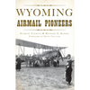 Wyoming Airmail Pioneers - Paperback