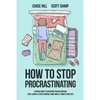 How to Stop Procrastinating: A Proven Guide to Overcome Procrastination, Cure Laziness & Perfectionism, Using Simple 5-Minute Practices - Paperback