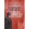 I Missed the Bus, But I Arrived On Time! - Hardcover