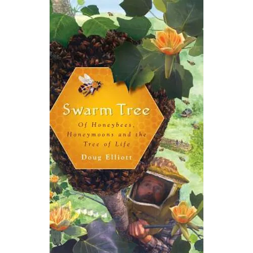 Swarm Tree: Of Honeybees, Honeymoons and the Tree of Life - Hardcover
