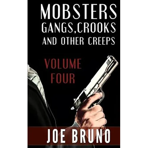Mobsters, Crooks, Gangs and Other Creeps: Volume 4 - Paperback