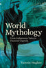 World Mythology: From Indigenous Tales to Classical Legends - Paperback
