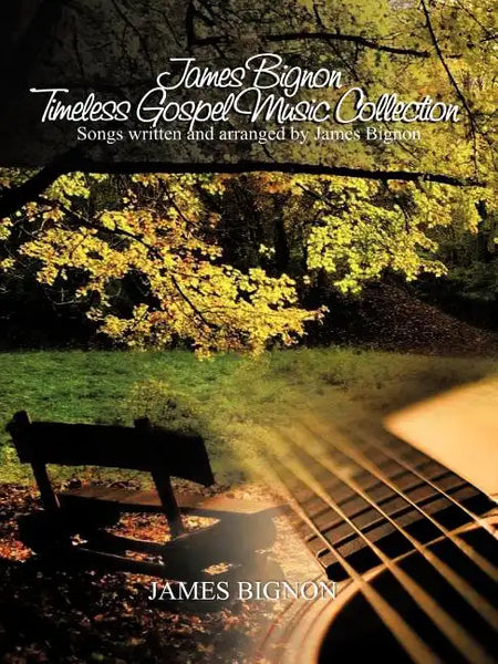 James Bignon Timeless Gospel Music Collection: Songs written and arranged by James Bignon - Paperback