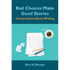 Bad Choices Make Good Stories: Conversations About Writing - Paperback