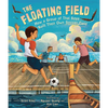 The Floating Field: How a Group of Thai Boys Built Their Own Soccer Field - Hardcover