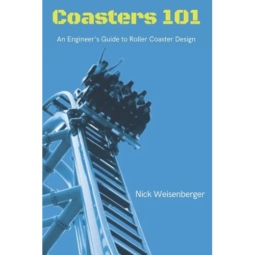 Coasters 101: An Engineer's Guide to Roller Coaster Design - Paperback