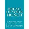 Brush up your French: A revision guide for grown-ups - Paperback