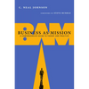 Business as Mission: A Comprehensive Guide to Theory and Practice - Paperback