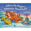 Where Do Diggers Celebrate Hanukkah? - Board Book