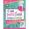 I am Beautiful, Creative, Curious & Grateful: A coloring Book For Girls ages 4 - 12: Activity Book with inspirations - Paperback