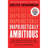 Unapologetically Ambitious: Take Risks, Break Barriers, and Create Success on Your Own Terms - Paperback