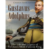 Gustavus Adolphus: The Life and Legacy of Sweden's Most Famous King - Paperback