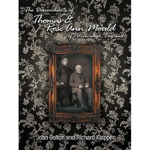 The Descendants of Thomas & Rose Ann Mould of Peterborough, England - Paperback