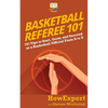 Basketball Referee 101: 101 Tips to Start, Grow, and Succeed as a Basketball Official From A to Z - Paperback
