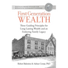 First Generation Wealth: Three Guiding Principles for Long-Lasting Wealth and an Enduring Family Legacy - Paperback