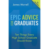 Epic Advice for Graduates: Ten Things Every High School Graduate Should Know - Paperback