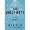True Worshipers: Seeking What Matters to God - Paperback