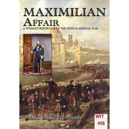 Maximilian Affair: A Woman reportage of French-Mexican war - Paperback