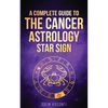 Cancer: A Complete Guide To The Cancer Astrology Star Sign - Paperback