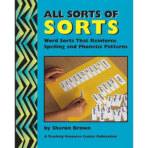 All Sorts Of Sorts: Word Sorts That Reinforce Spelling And Phonetic Patterns - Paperback