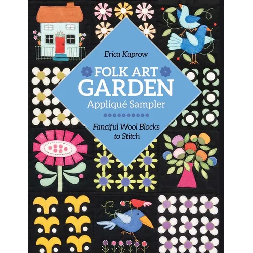 Folk Art Garden Appliqué Sampler: Fanciful Wool Blocks to Stitch - Paperback