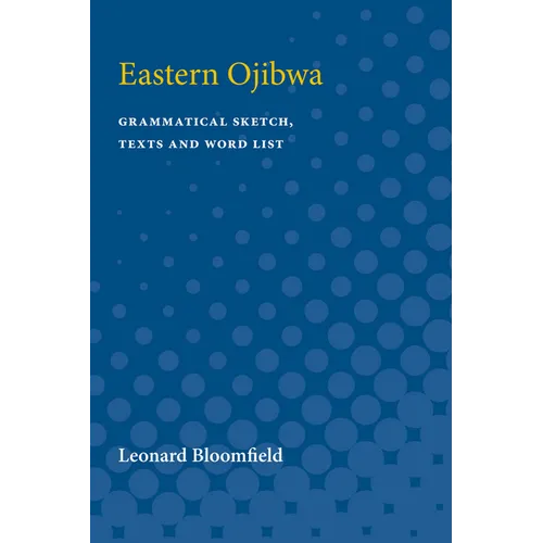 Eastern Ojibwa: Grammatical Sketch, Texts and Word List - Paperback