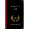 Three Degrees of Glory: A Discourse - Hardcover