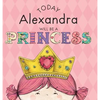 Today Alexandra Will Be a Princess - Hardcover