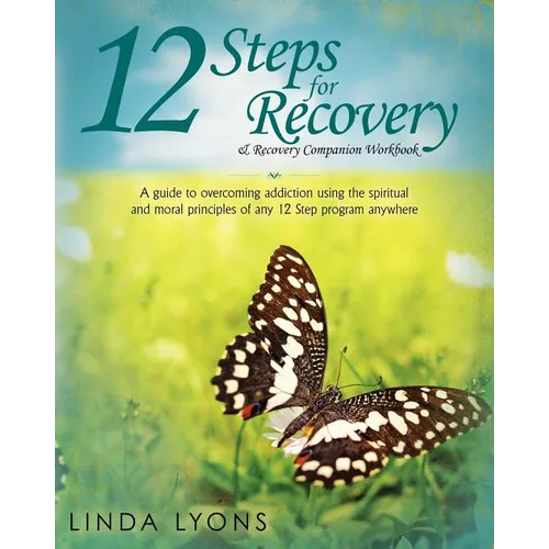 12 Steps for Recovery & Recovery Companion Workbook: A guide to overcoming addiction using the spiritual and moral principles of any 12 steps program - Paperback