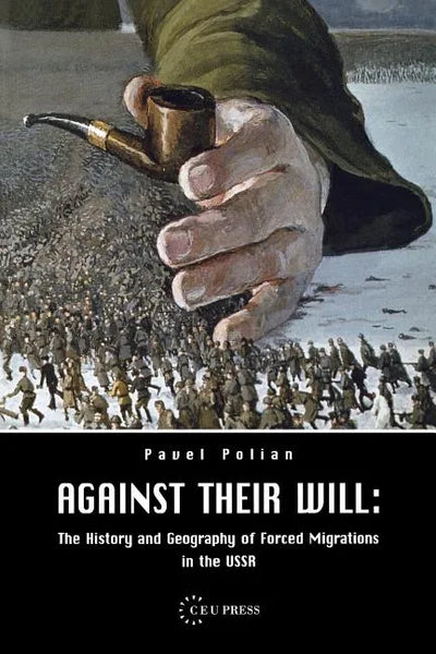 Against Their Will: The History and Geography of Forced Migrations in the USSR - Paperback