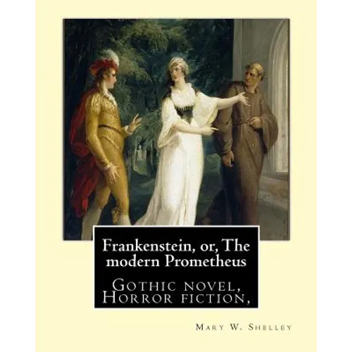 Frankenstein, or, The modern Prometheus. By: Mary W.(Wollstonecraft) Shelley: Gothic novel, Horror fiction, - Paperback