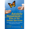 Anxiety Management for Kids on the Autism Spectrum: Your Guide to Preventing Meltdowns and Unlocking Potential - Paperback