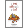 To Drink Coffee with a Ghost: Volume 2 - Hardcover