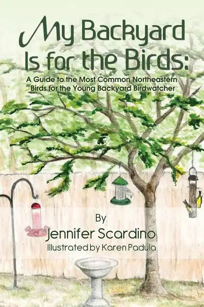 My Backyard Is for the Birds: A Guide to the Most Common Northeastern Birds for the Young Backyard Birdwatcher - Paperback
