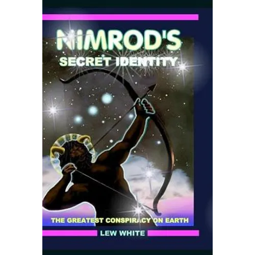 Nimrod's Secret Identity: The Greatest Conspiracy On Earth - Paperback