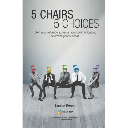 5 Chairs 5 Choices: Own your behaviours, master your communication, determine your success. (English Edition) - Paperback