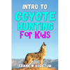 Intro to Coyote Hunting for Kids - Paperback