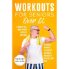 Workouts For Seniors Over 60 - Paperback