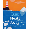 Blue Floats Away - Hardcover