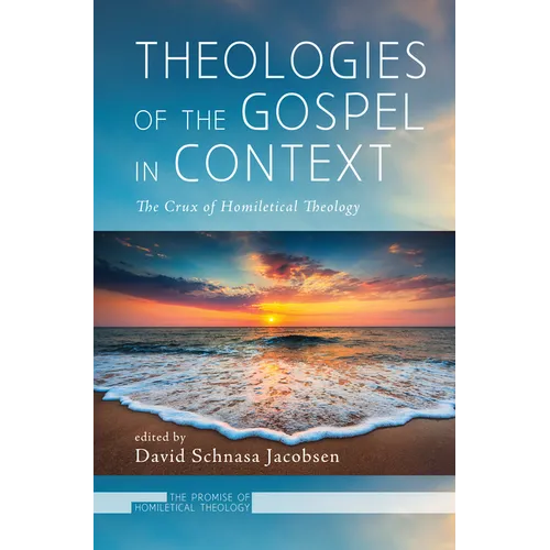 Theologies of the Gospel in Context: The Crux of Homiletical Theology - Hardcover