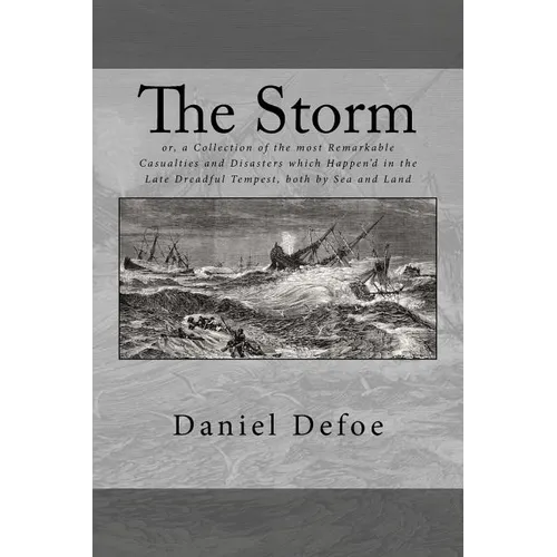 The Storm: or, a Collection of the most Remarkable Casualties and Disasters which Happen'd in the Late Dreadful Tempest, both by Sea and Land - Paperback