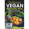 Delicious Vegan Instant Pot Recipes You'll Love: Simple and Healthy Recipes Cookbook - Paperback