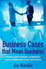 Business Cases that Mean Business: A practical guide to identifying, calculating and communicating the value of large scale IT projects - Paperback